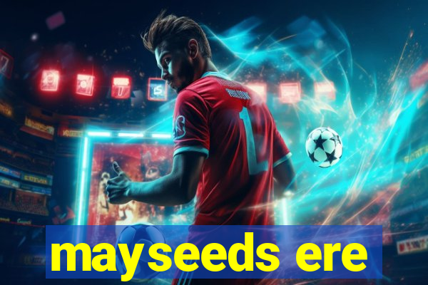 mayseeds ere